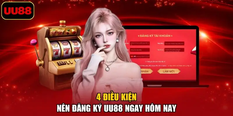 4 điều kiện nên đăng ký UU88 ngay hôm nay