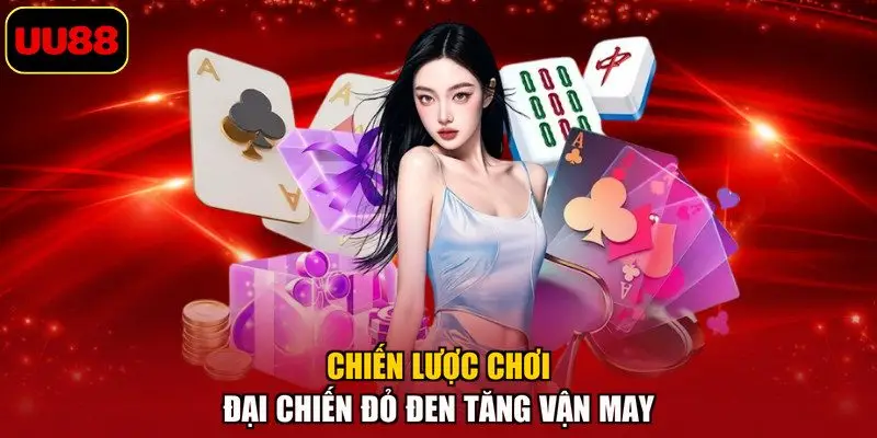 Chiến lược chơi Đại chiến đỏ đen tăng vận may