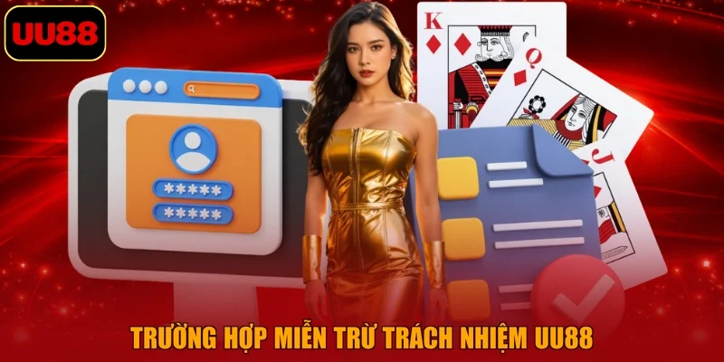Trường hợp miễn trừ trách nhiệm UU88